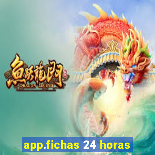 app.fichas 24 horas